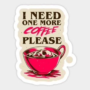 I Need One More Coffee Sticker